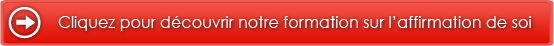 Cliquez pour découvrir notre formation sur l'affirmation de soi