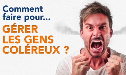Comment faire pour gérer les gens coléreux ?